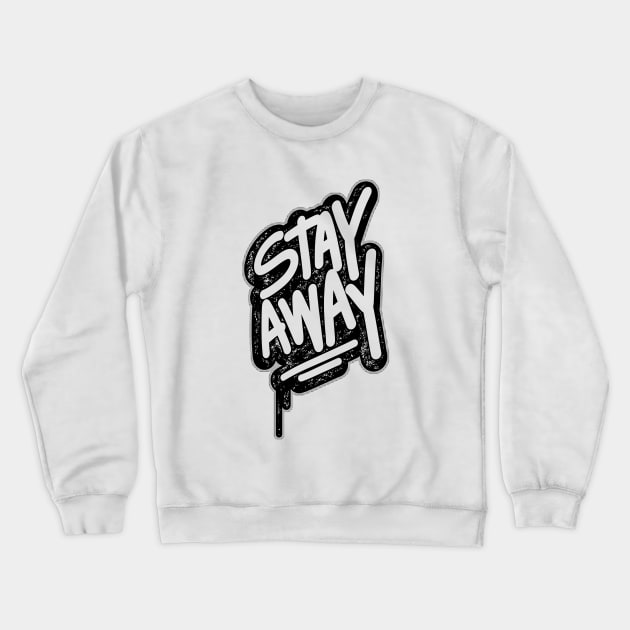 Stay Away Crewneck Sweatshirt by aybstore